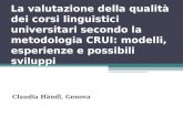 La valutazione della qualità dei corsi linguistici universitari secondo la metodologia CRUI: modelli, esperienze e possibili sviluppi Claudia Händl, Genova.