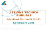 Lezione Tecnica Annuale – Istruttori Nazionali U.d.C. LEZIONE TECNICA ANNUALE Istruttori Nazionali U.d.C. Settembre 2006.