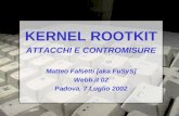 KERNEL ROOTKIT ATTACCHI E CONTROMISURE Matteo Falsetti [aka FuSyS] Webb.it 02 Padova, 7 Luglio 2002.