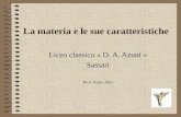 La materia e le sue caratteristiche Liceo classico « D. A. Azuni » Sassari Prof. Paolo Abis.
