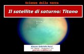 Il satellite di saturno: Titano Slide n° 27 Alunno Gabriele Rossi IISS Mattei – Rosignano S. (LI) gabriele.rox@libero.it Scienze della terra.