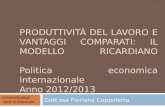 PRODUTTIVITÀ DEL LAVORO E VANTAGGI COMPARATI: IL MODELLO RICARDIANO Politica economica internazionale Anno 2012/2013 Dott.ssa Floriana Coppoletta Università