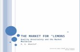 T HE MARKET FOR LEMONS Quality Uncertainty and the Market Mechanism G. A. Akerlof Università degli Studi dellInsubria Miriam Landoni.