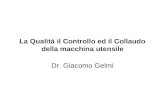 La Qualità il Controllo ed il Collaudo della macchina utensile Dr. Giacomo Gelmi.