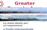 Greater Toronto Area La meta ideale per unespansione a livello internazionale Toronto 2004 Toronto 2014 Photo Credit: 3Dementia.