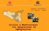 Reggio Calabria 16 marzo 2006 Sicilia e Mediterraneo tra emigrazione ed immigrazione Caritas Migrantes.