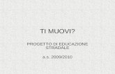 TI MUOVI? PROGETTO DI EDUCAZIONE STRADALE a.s. 2009/2010.