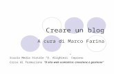 Creare un blog A cura di Marco Farina Scuola Media Statale D. Alighieri Ceprano Corso di formazione Il sito web scolastico: creazione e gestione.