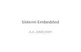 Sistemi Embedded A.A. 2008/2009. Sistemi Embedded Ing. Francesca Palumbo, Ing. Paolo Meloni Corso di laurea in Ingegneria Elettronica Anno Accademico: