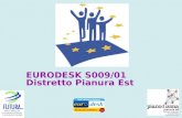 EURODESK S009/01 Distretto Pianura Est. La struttura Eurodesk Coordinamento Nazionale- Cagliari PLD - Pianoro ATE Punti Informativi Eurodesk Eurodesk.