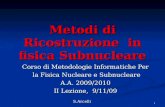1 Metodi di Ricostruzione in fisica Subnucleare Corso di Metodologie Informatiche Per la Fisica Nucleare e Subnucleare la Fisica Nucleare e Subnucleare.