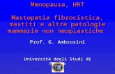 Menopausa, HRT Mastopatia fibrocistica, mastiti e altre patologie mammarie non neoplastiche Prof. G. Ambrosini Università degli Studi di Padova.