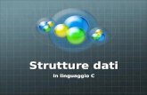 Strutture dati In linguaggio C. Strutture Spesso gli algoritmi lavorano su insiemi di dati eterogenei Per esempio, per descrivere le caratteristiche di.