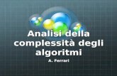 Analisi della complessità degli algoritmi A. Ferrari.