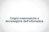Origini matematiche e tecnologiche dellinformatica.