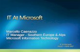 IT @ Microsoft Marzo – Aprile 2007 Marcello Caenazzo IT Manager - Southern Europe & Alps Microsoft Information Technology.