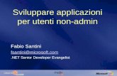 Sviluppare applicazioni per utenti non-admin Fabio Santini fsantini@microsoft.com.NET Senior Developer Evangelist.