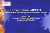 Introduzione allITIL (Information Technology Infrastructure Library) Sergio Cipri Segretario Generale itSMF Italia (sergio.cipri@itsmf.it) Introduzione.