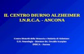 IL CENTRO DIURNO ALZHEIMER I.N.R.C.A. - ANCONA Centro Disturbi della Memoria e Malattia di Alzheimer U.O. Neurologia - Direttore Dr. Osvaldo Scarpino INRCA.