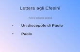 Lettera agli Efesini Autore: (diverse ipotesi) Un discepolo di Paolo Paolo.