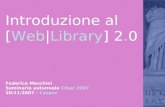 Introduzione al [Web|Library] 2.0 Federico Meschini Seminario autunnale Ciber 2007 20/11/2007 - Caspur.