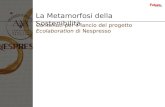 La Metamorfosi della Sostenibilità Contenuti per il lancio del progetto Ecolaboration di Nespresso.