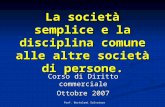 Prof. Bertolami Salvatore La società semplice e la disciplina comune alle altre società di persone. Corso di Diritto commerciale Ottobre 2007.