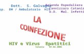 HIV e Virus Epatitici Catania 07.02.2009 Catania 07.02.2009 Dott. S. Galvagna Resp. DH / Ambulatorio HIV Azienda Ospedaliera Cannizzaro Catania U.O. Mal.