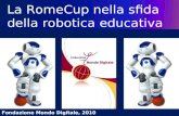 La RomeCup nella sfida della robotica educativa Fondazione Mondo Digitale, 2010.