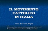 IL MOVIMENTO CATTOLICO IN ITALIA a cura di G. Lucio Bregoli Fonti: - Movimento Cattolico, sta in Dizionario delle idee politiche, di E. Berti e G. Campanini.