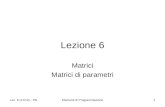 Lez. 6 (11/12) - PBElementi di Programmazione1 Lezione 6 Matrici Matrici di parametri.
