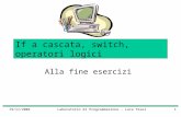19/11/2004Laboratorio di Programmazione - Luca Tesei1 If a cascata, switch, operatori logici Alla fine esercizi.