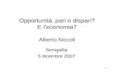 1 Opportunità, pari o dispari? E l'economia? Alberto Niccoli Senigallia 5 dicembre 2007.