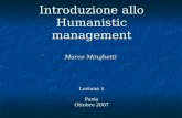 Introduzione allo Humanistic management Marco Minghetti Lezione 5 Pavia Ottobre 2007.