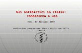 Gli antibiotici in Italia: conoscenza e uso conoscenza e uso Roma, 17 dicembre 2009 Auditorium Lungotevere Ripa – Ministero della Salute.