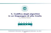Fondamenti di Informatica CDL in Ingegneria Gestionale - A.A. 2011-2012 5. Codifica degli algoritmi in un linguaggio di alto livello Ing. Simona Colucci.