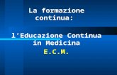 La formazione continua: lEducazione Continua in Medicina E.C.M.