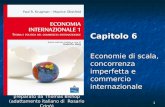 1 preparato da Thomas Bishop (adattamento italiano di Rosario Crinò) Capitolo 6 Economie di scala, concorrenza imperfetta e commercio internazionale.