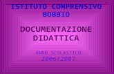DOCUMENTAZIONE DIDATTICA ANNO SCOLASTICO 2006/2007 ISTITUTO COMPRENSIVO BOBBIO.
