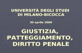 UNIVERSITÀ DEGLI STUDI DI MILANO-BICOCCA 30 aprile 2009 GIUSTIZIA, PATTEGGIAMENTO, DIRITTO PENALE.