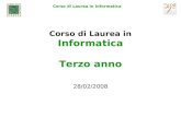 Corso di Laurea in Informatica Corso di Laurea in Informatica Terzo anno 28/02/2008.