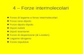4 – Forze intermolecolari Forze di legame e forze intermolecolari Forze ione-dipolo Forze dipolo-dipolo Dipoli indotti Dipoli istantanei Forze di dispersione.
