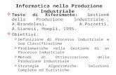Testo di Riferimento: Gestione della Produzione Industriale, A.Brandolesi, A.Pozzetti, A.Sianesi, Hoepli, 1995. Obiettivi: Definizione di Processo Industriale.