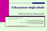 Educazione degli adulti Educazione degli adulti Prof.ssa Elena Marescotti Dispense a solo uso didattico interno Elena Marescotti 2011 Università degli.
