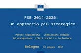 FSE 2014-2020: un approccio più strategico Pietro Tagliatesta – Commissione europea DG Occupazione, affari sociali e inclusione Bologna, 18 giugno 2013.