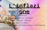 Linflazione Cosè linflazione Come può essere misurata Quali sono gli effetti Quali sono le cause I rimedi per contrastare linflazione.