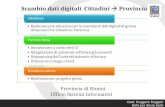 Scambio dati digitali Cittadini Provincia Provincia di Rimini Ufficio Sistemi Informativi Dott. Ruggero Ruggeri Dott.ssa Silvia Sarti Realizzare una soluzione.