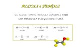 ALCOLI e FENOLI R-OH GLI ALCOLI HANNO FORMULA GENERALE R-OH UNA MOLECOLA DACQUA SOSTITUITA.