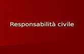 Responsabilità civile. Distinzione tra: Responsabilità contrattuale Responsabilità contrattuale Responsabilità pre-contrattuale (art. 1337: Le parti,