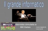 Intervista simulata a Bill Gates Lavoro eseguito da: Lucia Zucchi.